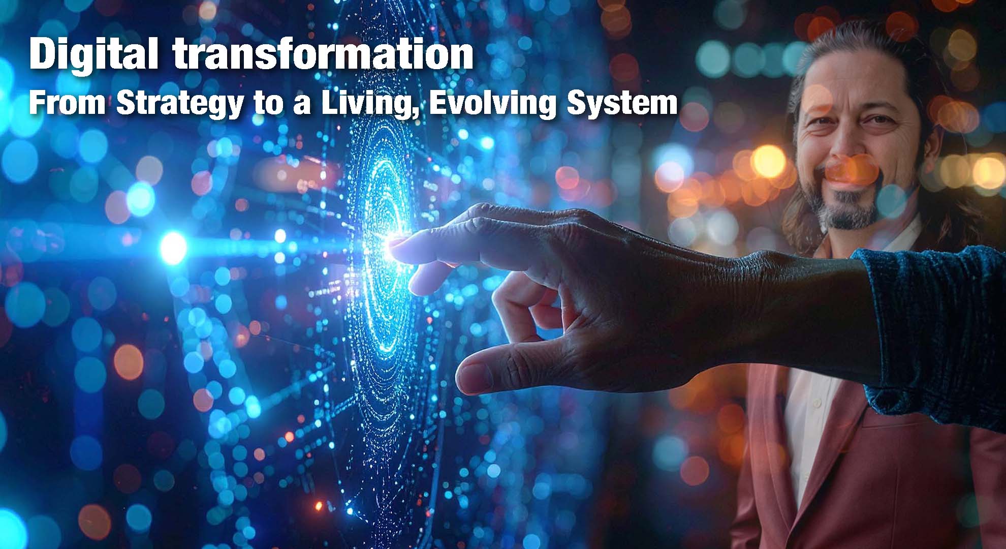 Digital Transformation | From Strategy to a Living, Evolving System